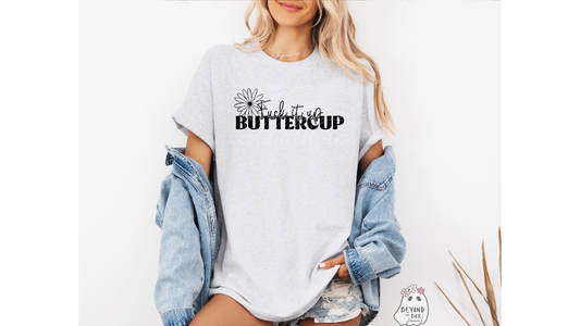 Fuck it up Buttercup Ready to Press DTF Transfer